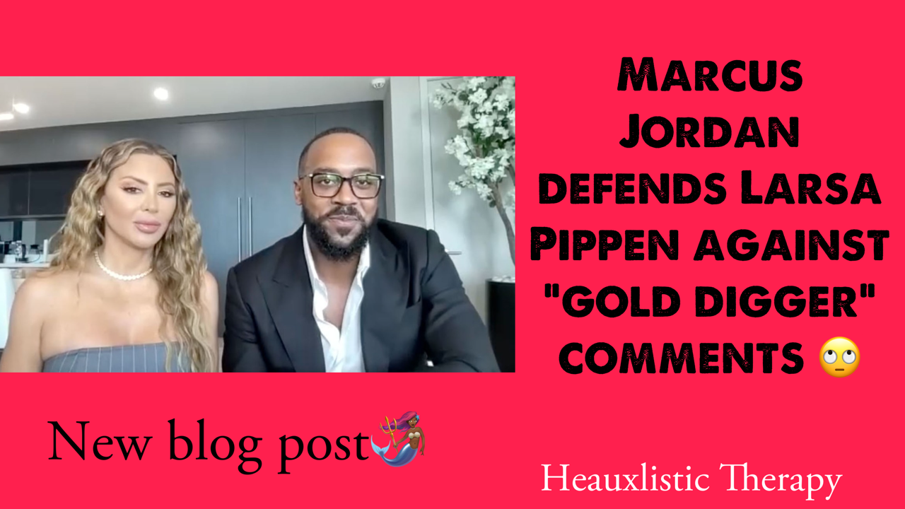 MARCUS JORDAN SAYS THAT LARSA PIPPEN IS NOT “AFTER THE JORDAN MONEY”